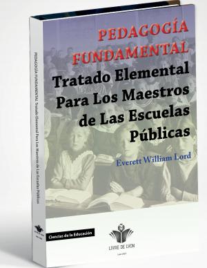 Pedagogía Fundamental  Tratado Elemental Para Los Maestros de Las Escuelas Públicas